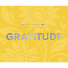 Load image into Gallery viewer, What I know about Gratitude