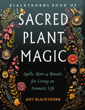 Load image into Gallery viewer, Blackthorn's Book of Sacred Plant Magic: Spells &amp; Rituals