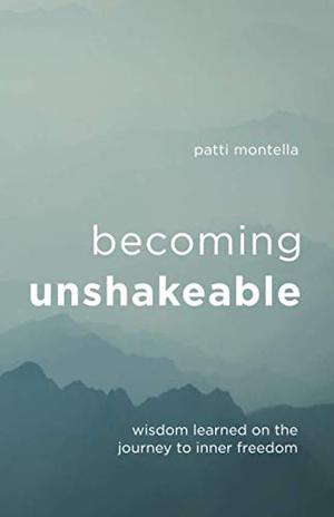 Becoming Unshakeable By Patti Montella